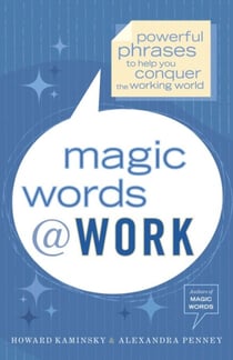 Magic Words at Work - Powerful Phrases to Help You Conquer the Working World