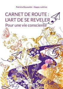 Carnet de route : l'art de se reveler - Pour une vie consciente