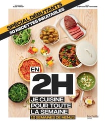 En 2h je cuisine pour toute la semaine spécial débutants - 10 semaines de menus - 50 recettes inratables