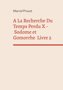 A La Recherche Du Temps Perdu X - Sodome Et Gomorrhe Deuxième Partie