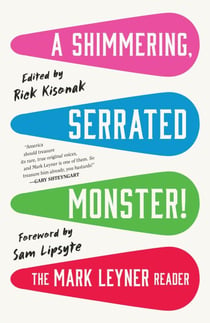 A Shimmering, Serrated Monster! - The Mark Leyner Reader