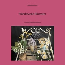 Håndlavede blomster - 5 nemme for absolut begyndere