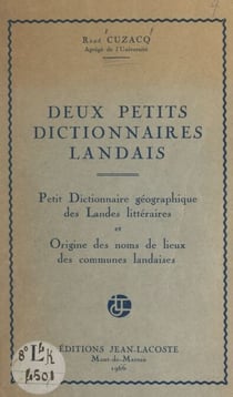 Deux petits dictionnaires landais - Petit dictionnaire géographique des Landes littéraires et Origine des noms de lieux des communes landaises