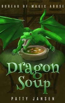 Dragon Soup - Bureau of Magic Abuse