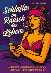 Schlaflos im Rausch des Lebens - Eine wahre Geschichte um Sehnsucht, Drogen und Freiheit