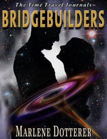 The Time Travel Journals: Bridgebuilders - The Time Travel Journals, #2