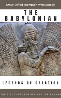 The Babylonian Legends of Creation