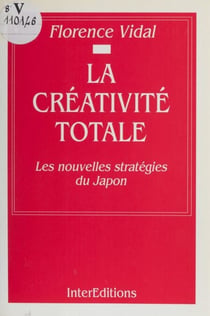 La Créativité totale - Les nouvelles stratégies du Japon