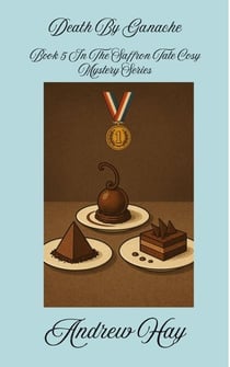 Death By Ganache - Saffron Tate Cosy Mystery Series, #5