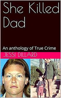 She Killed Dad : An Anthology of  True Crime