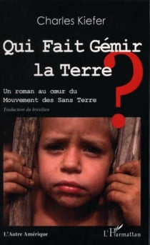Qui fait gémir la Terre ? - Un roman au cœur du Mouvement des Sans Terre