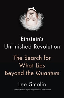 Einstein's Unfinished Revolution - The Search for What Lies Beyond the Quantum