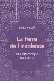 La Terre de l'insolence - Une anthropologie des conflits