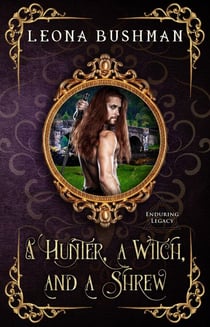 A Hunter, a Witch, and a Shrew - Enduring Legacy, #8