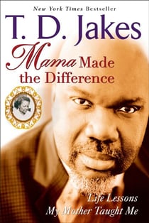 Mama Made The Difference - Life Lessons My Mother Taught Me