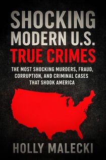 Shocking Modern U.S. True Crimes