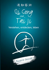 Qi Gong und Tai Ji - Verstehen, entdecken, leben