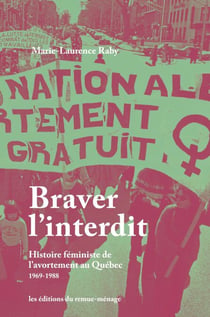Braver l'interdit - Histoire féministe de l'avortement au Québec [1969-1988]