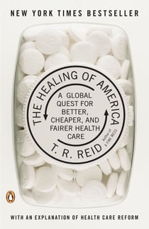 The Healing of America - A Global Quest for Better, Cheaper, and Fairer Health Care