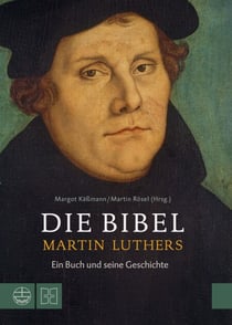 Die Bibel Martin Luthers - Ein Buch und seine Geschichte