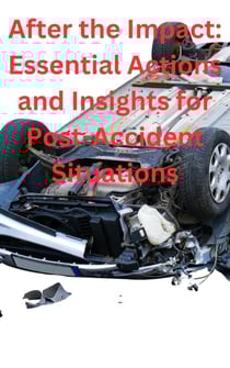 After the Impact: Essential Actions and Insights for Post-Accident Situations