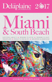 Miami & South Beach - The Delaplaine 2017 Long Weekend Guide - Long Weekend Guides