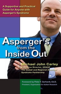 Asperger's From the Inside Out - A Supportive and Practical Guide for Anyone with Asperger's Syndrome