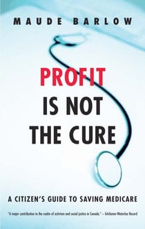 Profit Is Not the Cure - A Citizen's Guide to Saving Medicare