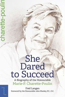 She Dared to Succeed - A Biography of the Honourable Marie-P. Charette-Poulin