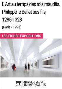 L'Art au temps des rois maudits. Philippe le Bel et ses fils, 1285-1328 (Paris - 1998) - Les Fiches Exposition d'Universalis