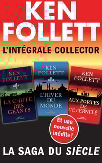 L'Intégrale collector Ken Follett - La saga du Siècle - La Chute des géants, L'Hiver du monde et Aux - La Chute des géants, L'Hiver du monde et Aux portes de l'éternité