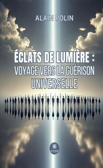 Éclats de lumière : voyage vers la guérison universelle