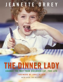 The Dinner Lady - Change The Way Your Children Eat Forever