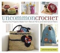 Uncommon Crochet - Twenty-Five Projects Made from Natural Yarns and Alternative Fibers