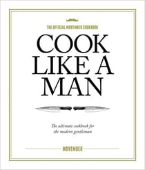 Cook Like A Man - The ultimate cookbook for the modern gentleman