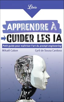 Apprendre à guider les IA. Petit guide pour maîtriser l'art du prompt engineering