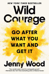 Wild Courage - Go After What You Want and Get It