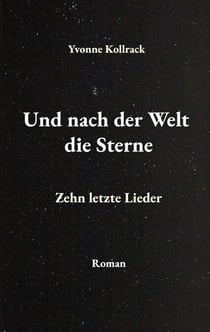Und nach der Welt die Sterne - Zehn letzte Lieder