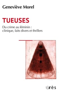 Tueuses - Du crime au féminin : clinique, faits divers et thrillers