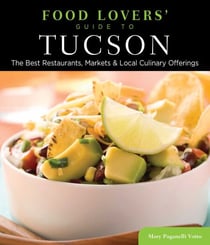 Food Lovers' Guide to® Tucson - The Best Restaurants, Markets & Local Culinary Offerings