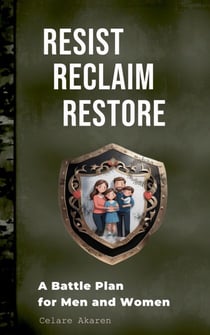 Resist, Reclaim, Restore: A Battle Plan for Men and Women