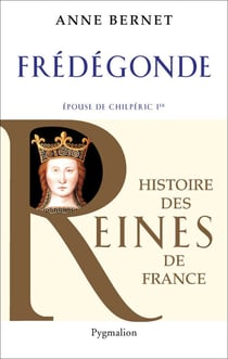 Frédégonde - Epouse de Chilpéric 1er