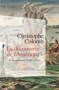 La découverte de l'Amérique - Écrits complets, 1492-1505