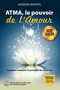 ATMA, le pouvoir de l'Amour - Comment retrouver notre grand potentiel de vie en soi.