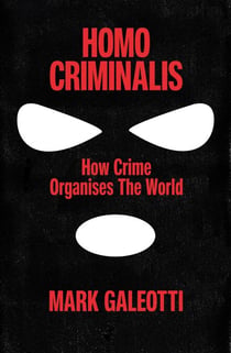 Homo Criminalis - How crime organises the world