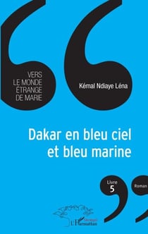 Dakar en bleu ciel et bleu marine - Vers le monde étrange de Marie (livre 5)