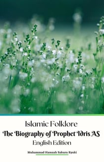 Islamic Folklore The Biography of Prophet Idris AS EnglishEdition