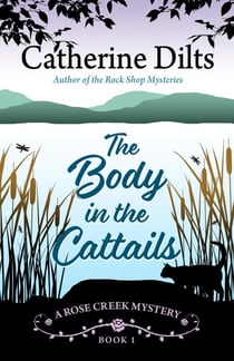 The Body in the Cattails - A Rose Creek Mystery, #1