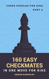 160 Easy Checkmates in One Move for Kids, Part 4 - Chess Brain Teasers for Kids and Teens