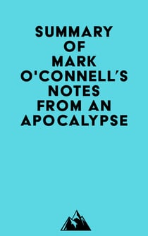 Summary of Mark O'Connell's Notes from an Apocalypse